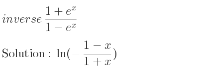 The inverse of (1+e^x)/(1-e^x) is ln(-(1-x)/(1+x))